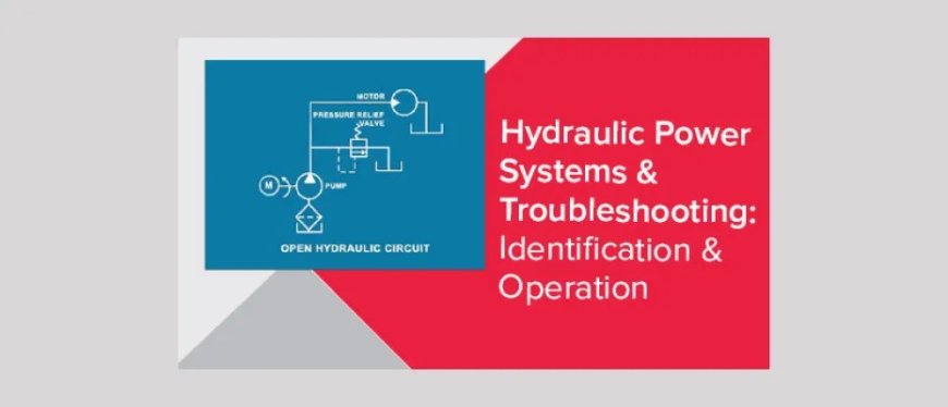 Hydraulic Power Systems & Troubleshooting: Identification & Operation